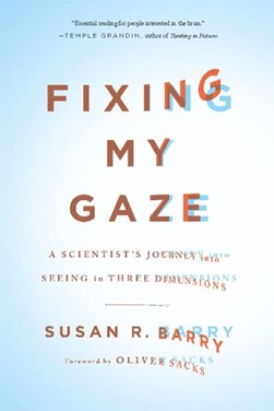 Fixing my gaze by Susan R. Barry