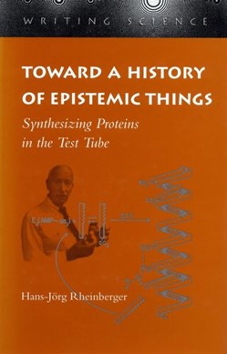 Toward a history of epistemic things by Hans-Jörg Rheinberger