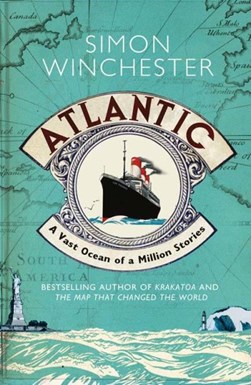 Atlantic A Vast Ocean Of A Million Stories by Simon Winchester