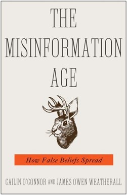 The misinformation age by Cailin O'Connor