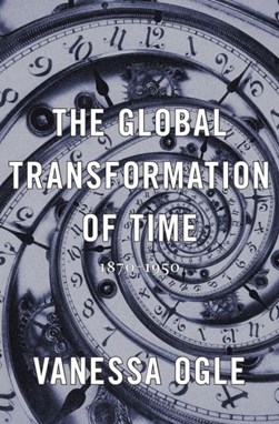 The global transformation of time by Vanessa Ogle