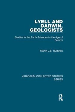 Lyell and Darwin, Geologists by Martin J.S. Rudwick