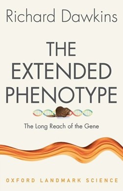 Extended Phenotype The Long Reach Of The Gene P/B by Richard Dawkins