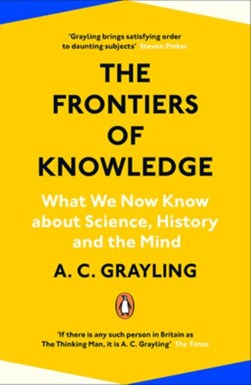 Frontiers of KnowledgeTheWhat We Know About Science History by A. C. Grayling