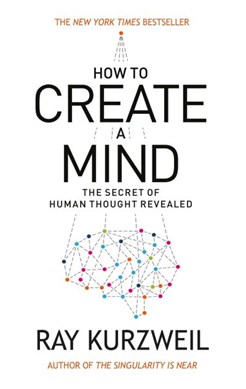 How to create a mind by Ray Kurzweil