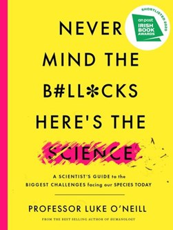 Never mind the b#ll*cks, here's the science by Luke A. J. O'Neill