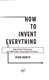 How to invent everything by Ryan North