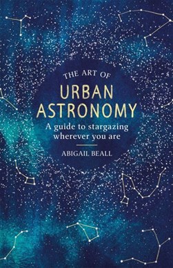 The art of urban astronomy by Abigail Beall