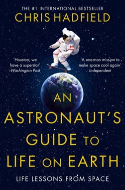 An astronaut's guide to life on Earth by Chris Hadfield