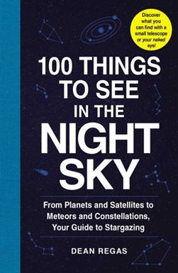 100 things to see in the night sky by Dean Regas