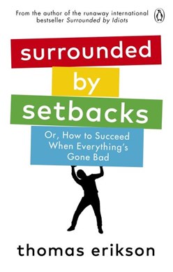 Surrounded by setbacks, or, How to succeed when everything's by Thomas Erikson
