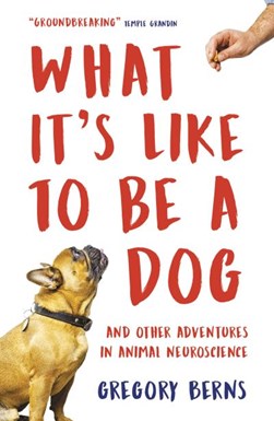 What Its Like to Be a Dog P/B by Gregory Berns