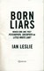 Born liars by Ian Leslie