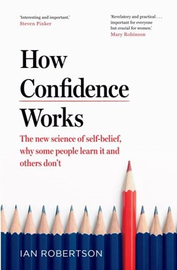 How confidence works by Ian H. Robertson