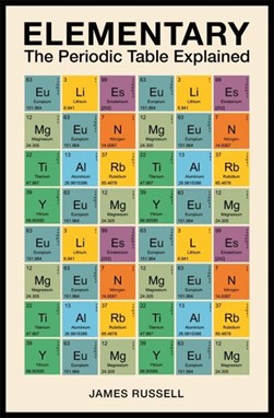 Elementary The Periodic Table Explained P/B by James M. Russell