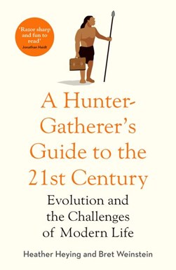 A Hunter Gatherers Guide To The 21st Century H/B by Heather Heying