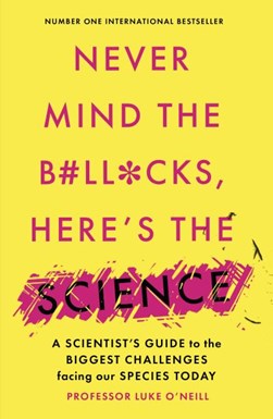 Never mind the b#ll*cks, here's the science by Luke A. J. O'Neill