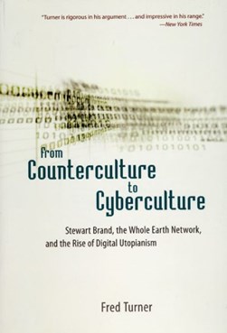 From counterculture to cyberculture by Fred Turner