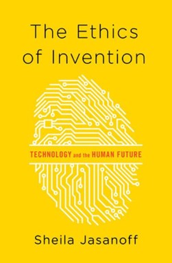The ethics of invention by Sheila Jasanoff