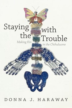 Staying with the trouble by Donna Jeanne Haraway