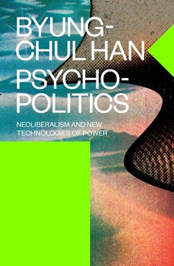 Psychopolitics by Byung-Chul Han