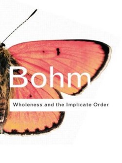 Wholeness and the implicate order by David Bohm