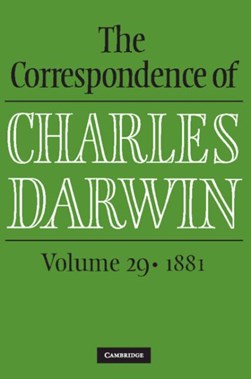 The correspondence of Charles Darwin. Volume 29 1881 by Charles Darwin