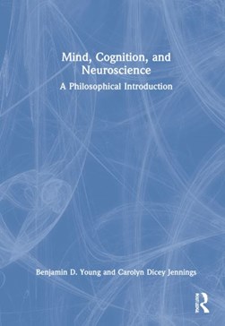 Mind, cognition, and neuroscience by Benjamin D. Young