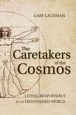 The caretakers of the cosmos by Gary Lachman