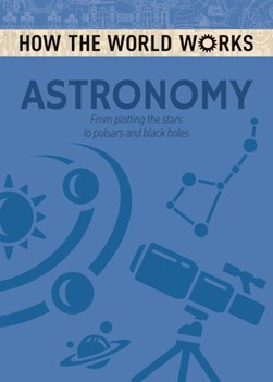 How The World Works Astronomy P/B (FS) by Anne Rooney