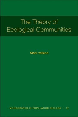 The Theory of Ecological Communities (MPB-57) by Mark Vellend