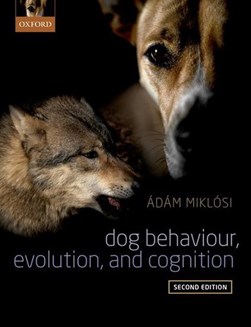 Dog behaviour, evolution, and cognition by Ádám Miklósi