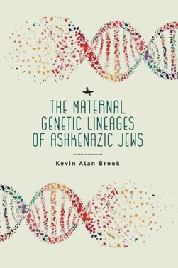 The maternal genetic lineages of Ashkenazic Jews by Kevin Alan Brook