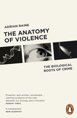 The anatomy of violence by Adrian Raine