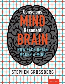 Conscious mind, resonant brain by Stephen Grossberg
