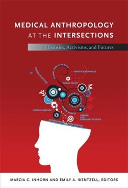 Medical anthropology at the intersections by Marcia C. Inhorn