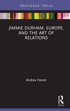 Jimmie Durham, Europe, and the art of relations by Andrea Feeser