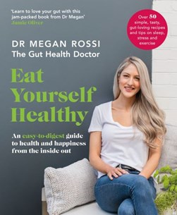 Eat Yourself HealthyAn easy-to-digest guide to health and ha by Megan Rossi