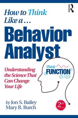 How to think like a behavior analyst by Jon S. Bailey