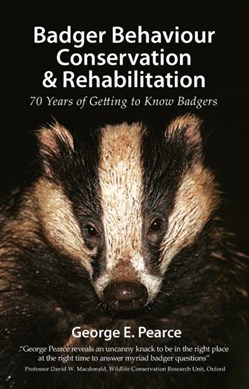 Badger behaviour, conservation & rehabilitation by George E. Pearce