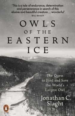 Owls of the Eastern ice by Jonathan C. Slaght