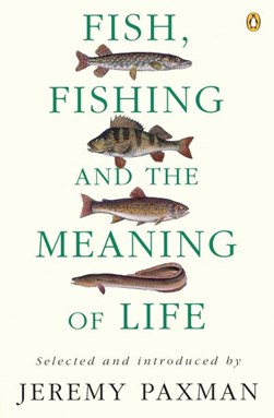 Fish Fishing & The Meaning Of Lif by Jeremy Paxman