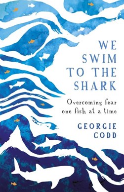 We swim to the shark by Georgie Codd