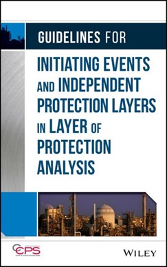 Guidelines for initiating events and independent protection layers in layer of protection analysis by American Institute of Chemical Engineers