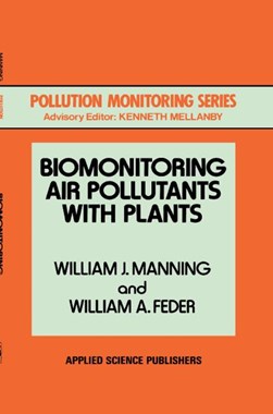 Biomonitoring air pollutants with plants by William J. Manning