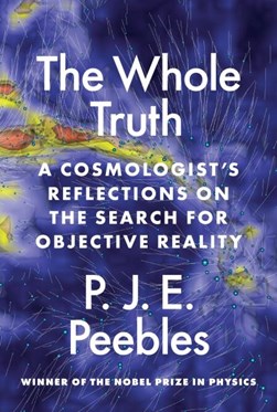 The whole truth by P. J. E. Peebles