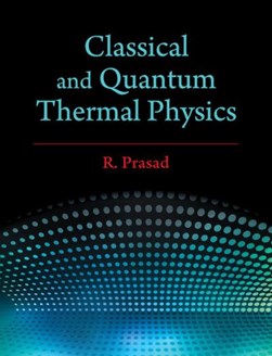 Classical and quantum thermal physics by R. Prasad