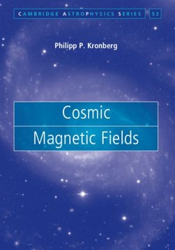 Cosmic magnetic fields by Philipp P. Kronberg