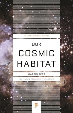 Our cosmic habitat by Martin J. Rees