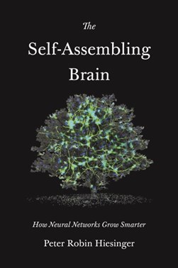 The self-assembling brain by Peter Robin Hiesinger